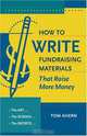 How to Write Fundraising Materials That Raise More Money: The Art, the Science, the Secrets, Tom Ahern 
