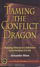 Taming the Conflict Dragon: Mastering Obstacles to Collaboration in the Workplace & in Life, Alex Hiam 