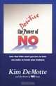 The Positive Power of No: How That Little Word You Love to Hate Can Make or Break Your Business, Kim Demotte 