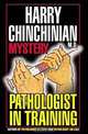 Pathologist In Training: Mystery, Harry Chinchinian 