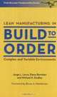 Lean Manufacturing in Build to Order, Complex and Variable Environments, Jorge L. Larco, Elena Bortolan, Michael H. Studley 