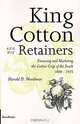 King Cotton and His Retainers: Financing and Marketing the Cotton Crop of the South, 1800-1925, Harold D. Woodman 