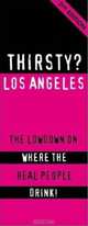 Thirsty? Los Angeles: The Lowdown on Where the Real People Drink, 