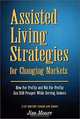 Assisted Living Strategies for Changing Markets, Jim Moore 
