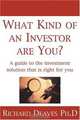 What Kind of an Investor Are You?: A guide to the investment solution that is right for you, Richard Deaves 