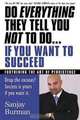 Do Everything They Tell You Not to Do If You Want to Succeed: Success Is Yours if You Want It, Sanjay Burman 
