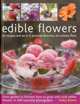 Edible Flowers: 25 recipes and an A-Z pictorial directory of culinary flora. From garden to kitchen: how to grow and cook edible flowers, in 400 beautiful photographs, Kathy Brown 