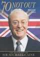 70 Not Out: The Biography of Sir Michael Caine, William Hall 
