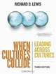 When Cultures Collide: Leading Across Cultures, Richard D. Lewis 