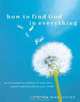 How to Find God in Everything: An Invitation to Awaken to Your True Nature and Transform Your World, Amoda Maa Jeevan 