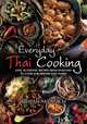 Everyday Thai Cooking: Easy, Authentic Recipes from Thailand to Cook for Friends and Family, Siripan Akvanich 