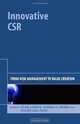 Innovative CSR: From Risk Management to Value Creation, Celine Louche, Samuel O. Idowu, Walter Leal Filho 