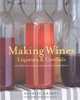 Making Wine, Liqueurs and Cordials, Beshlie Grimes 