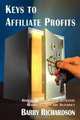 Keys to Affiliate Profits: How to Profit from Affiliate Marketing on the Internet, Barry Richardson 