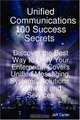Unified Communications 100 Success Secrets Discover the Best Way to Unify Your Enterprise, Covers Unified Messaging, Systems, Solutions, Software and Services, Jeff Carter 