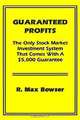 Guaranteed Profits With Small Stocks: The Only Stock Market Investment System That Comes With a $5,000 Guarantee, R. Max Bowser 