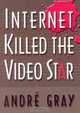 Internet Killed the Video Star, Andre Gray 