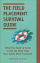 The Field Placement Survival Guide: What You Need to Know to Get the Most from Your Social Work Practicum (Best of the New Social Worker, 2), Linda May Grobman 