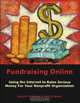 Fundraising Online: Using the Internet to Raise Serious Money for Your Nonprofit Organization, Gary M. Grobman & Gary B. Grant 