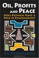 Oil, Profits, and Peace: Does Business Have a Role in Peacemaking?, Jill Shankleman 