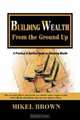Building Wealth From The Ground Up, Mikel Brown 