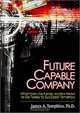 Future Capable Company: What Manufacturing Leaders Need to Do Today to Succeed Tomorrow, James A. Tompkins 
