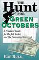 The Hunt for Green Octobers: A Practical Guide for the Job Seeker and the Committed Careerist, Bob Rule 