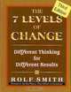 The 7 Levels of Change: Different Thinking for Different Results, Rolf Smith 