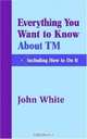 Everything You Want To Know About Tm -- Including How To Do It, John White 