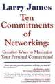 Ten Commitments of Networking: Creative Ways to Maximize Your Personal Connections, Larry James 