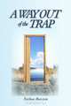 A Way Out of the Trap: A Ten-step Program for Spiritual Growth, Nathan Rutstein 