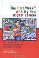 The First Week with My New Digital Camera: A Very Basic Guide to Understanding, Editing, and Saving Digital Photographs, Pamela R. Lessing, David Shenton 