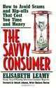 The Savvy Consumer: How to Avoid Scams and Ripoffs That Cost You Time and Money (Capital Ideas Book), Elisabeth Leamy 