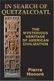 In Search of Quetzalcoatl: The Mysterious Heritage of American Civilization, Pierre Honor 