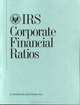 IRS Corporate Financial Ratios 22nd edition (Irs Corporate Financial Ratios), 