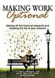 Making Work Optional: Getting Off the Financial Treadmill and Building the Life of Your Dreams, Jay Kelly, C. Lenny Henderson, Jeremy B. Johnson, CFP, C. Lenny Henderson, CDP, AAMS, Jay M. Kelly, Jeremy Johnson 