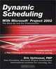Dynamic Scheduling With Microsoft Project 2002: The Book by and for Professionals, Eric Uyttewaal 