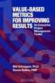 Value-Based Metrics for Improving Results: An Enterprise Project Management Toolkit, Mel, Ph.D. Schnapper, Steven Rollins 