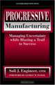 Progressive Manufacturing: Managing Uncertainty While Blazing a Trail to Success, Soli J. Engineer 