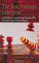 The Best Practices Enterprise: A Guide to Achieving Sustainable World-class Performance, James M. Kerr 
