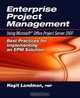 Enterprise Project Management Using Microsoft Office Project Server 2007: Best Practices for Implementing an EPM Solution, Hagit Landman 