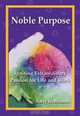Noble Purpose: Igniting Extraordinary Passion for Life and Work, Barry Heermann 
