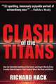 Clash of the Titans: How the Unbridled Ambition of Ted Turner and Rupert Murdoch Has Created Global Empires That Control What We Read and Watch, Richard Hack 