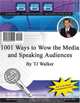 1001 Ways to Wow the Media and Speaking Audiences, T. J. Walker 