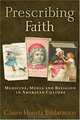 Prescribing Faith: Medicine, Media and Religion in American Culture, Claire Hoertz Badaracco 