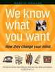 We Know What You Want: How They Change Your Mind, Martin Howard 