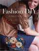 Fashion DIY: 30 Ways to Craft Your Own Style, Carrie Blaydes, Nicole Smith 