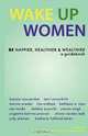 Wake Up Women: BE Happier, Healthier & Wealthier, 