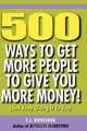 500 Ways to Get More People to Give You More Money!, T.J. Rohleder 