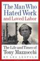 The Man Who Hated Work and Loved Labor: The Life and Times of Tony Mazzocchi, Les Leopold 